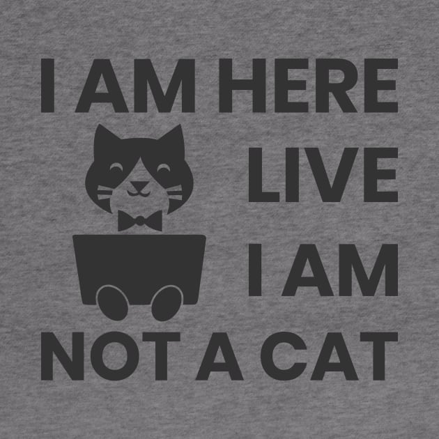 I am here live I am not a cat by ahmed-design